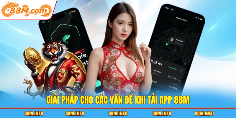 Giải pháp cho các vấn đề khi tải app 88M
