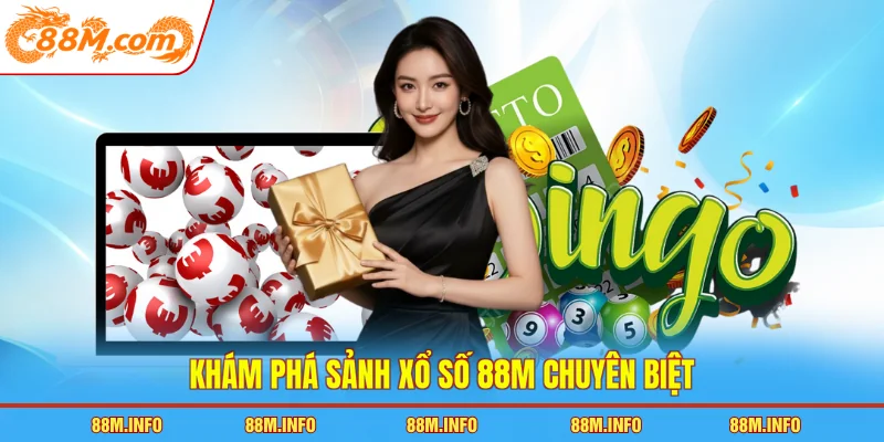 Khám phá sảnh xổ số 88M chuyên biệt